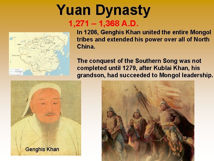 Yuan Dynasty 1, 271 – 1, 368 A. D. In 1206, Genghis Khan united