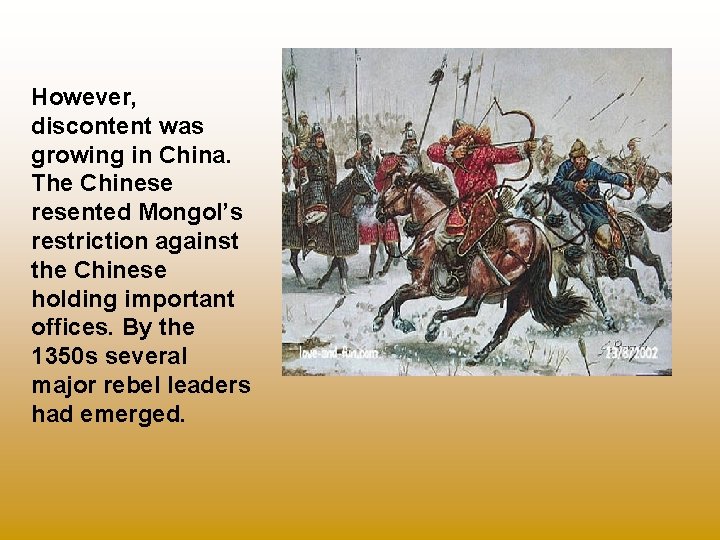 However, discontent was growing in China. The Chinese resented Mongol’s restriction against the Chinese