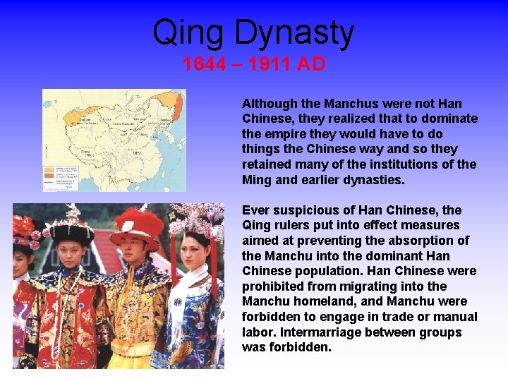 Qing Dynasty 1644 – 1911 AD Although the Manchus were not Han Chinese, they