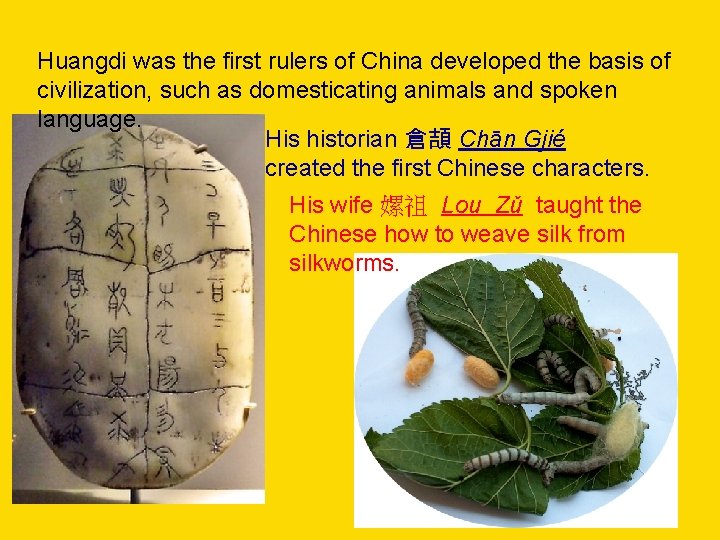 Huangdi was the first rulers of China developed the basis of civilization, such as