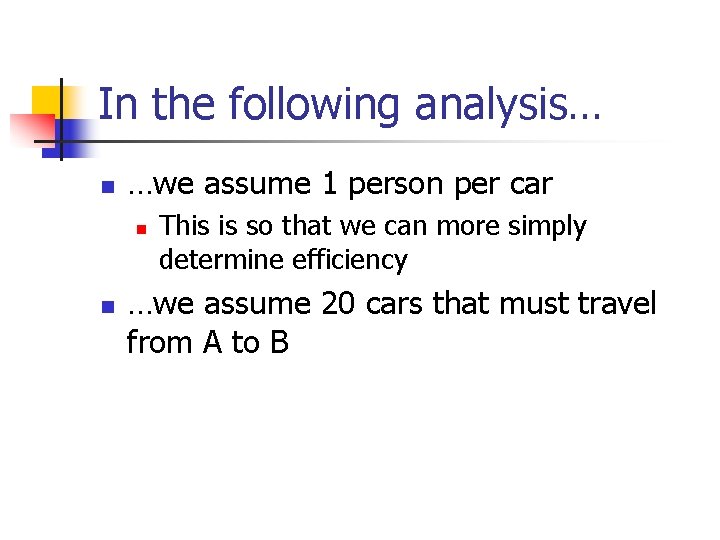 In the following analysis… n …we assume 1 person per car n n This