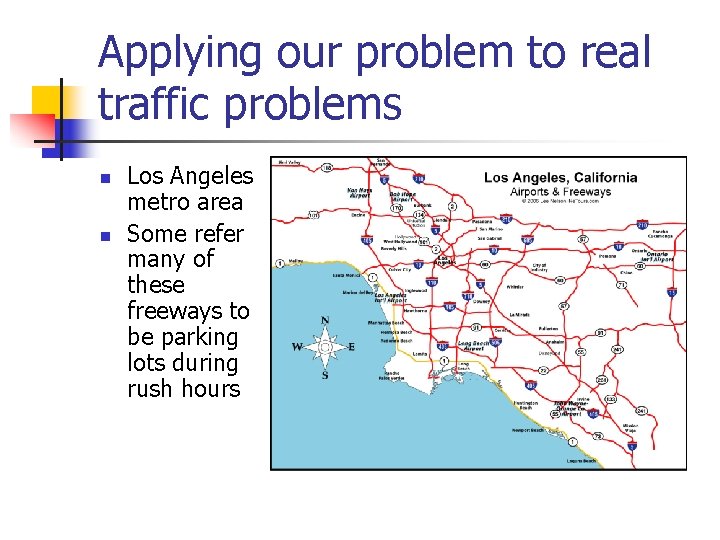 Applying our problem to real traffic problems n n Los Angeles metro area Some