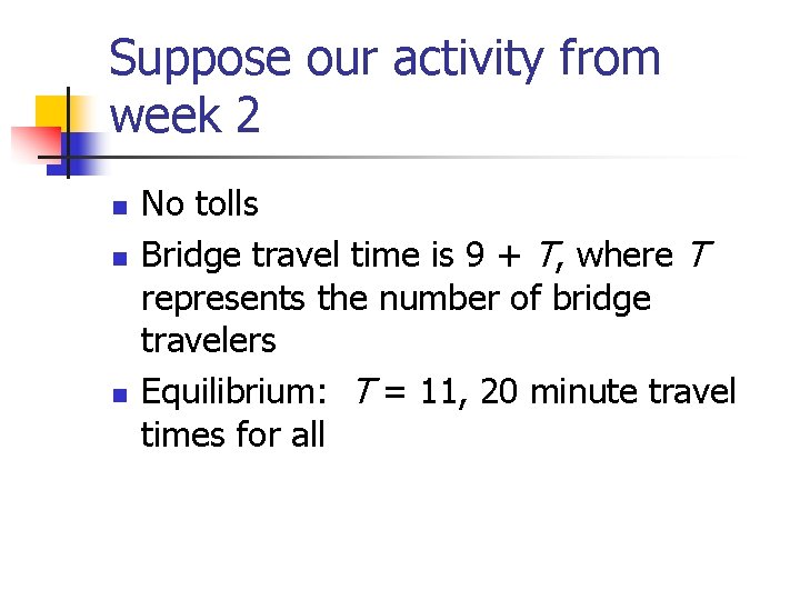 Suppose our activity from week 2 n n n No tolls Bridge travel time