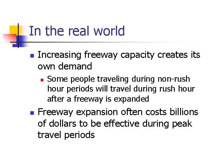 In the real world n Increasing freeway capacity creates its own demand n n