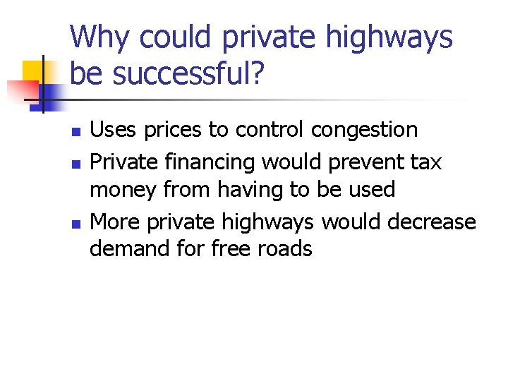 Why could private highways be successful? n n n Uses prices to control congestion