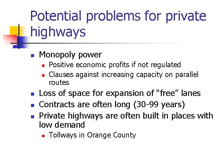 Potential problems for private highways n Monopoly power n n n Positive economic profits