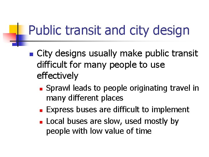 Public transit and city design n City designs usually make public transit difficult for
