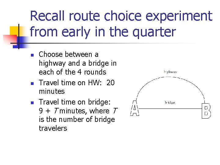 Recall route choice experiment from early in the quarter n n n Choose between