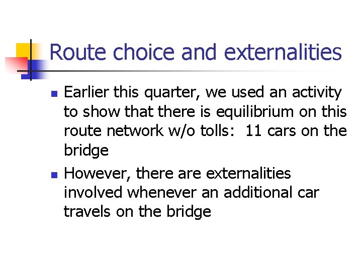 Route choice and externalities n n Earlier this quarter, we used an activity to