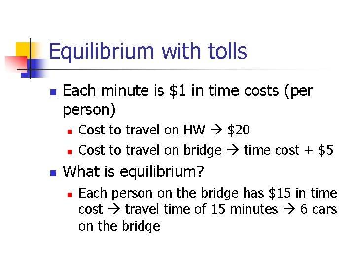 Equilibrium with tolls n Each minute is $1 in time costs (per person) n