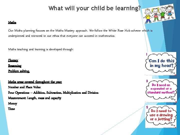 What will your child be learning? Maths Our Maths planning focuses on the Maths