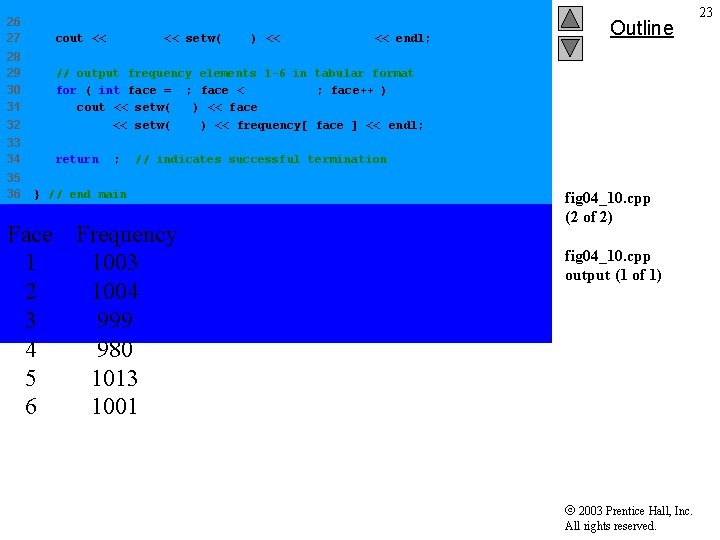 26 27 cout << "Face" << setw( 13 ) << "Frequency" << endl; 28