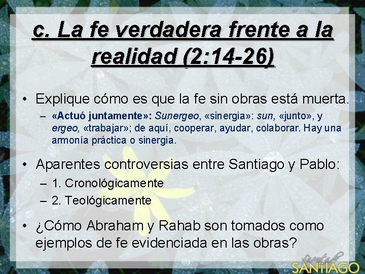 c. La fe verdadera frente a la realidad (2: 14 -26) • Explique cómo