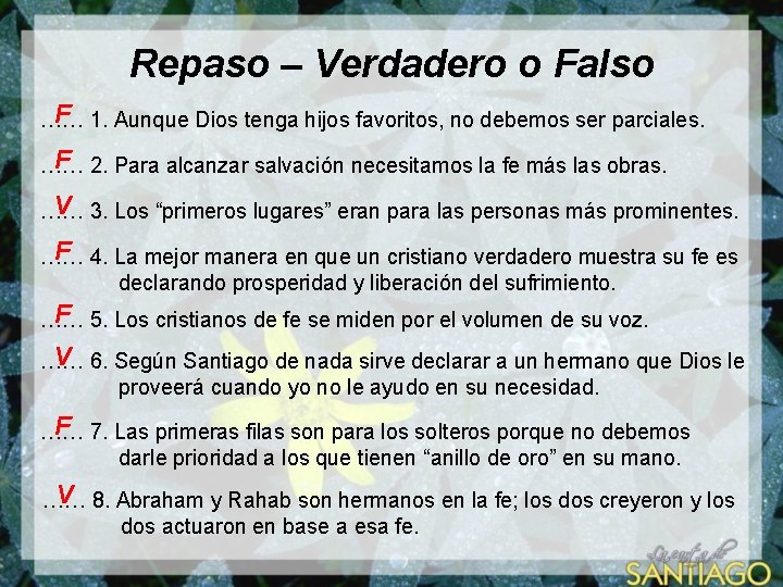 Repaso – Verdadero o Falso F 1. Aunque Dios tenga hijos favoritos, no debemos