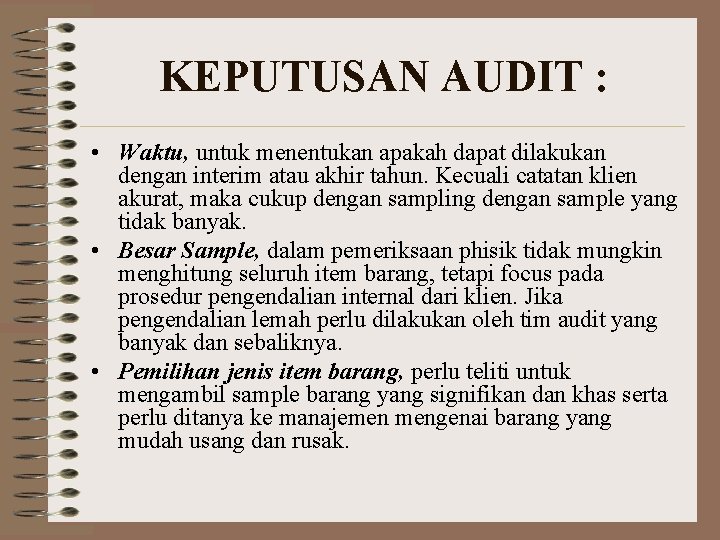 KEPUTUSAN AUDIT : • Waktu, untuk menentukan apakah dapat dilakukan dengan interim atau akhir KEPUTUSAN AUDIT : • Waktu, untuk menentukan apakah dapat dilakukan dengan interim atau akhir