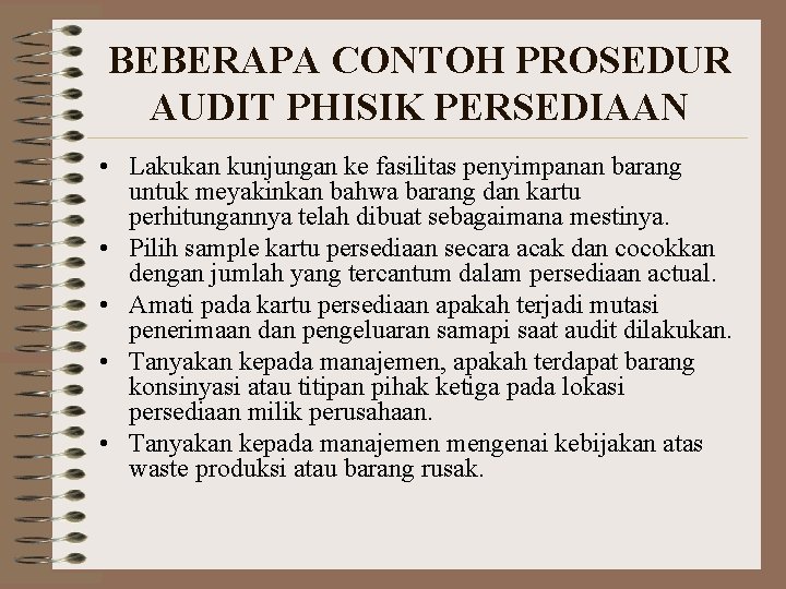 BEBERAPA CONTOH PROSEDUR AUDIT PHISIK PERSEDIAAN • Lakukan kunjungan ke fasilitas penyimpanan barang untuk BEBERAPA CONTOH PROSEDUR AUDIT PHISIK PERSEDIAAN • Lakukan kunjungan ke fasilitas penyimpanan barang untuk