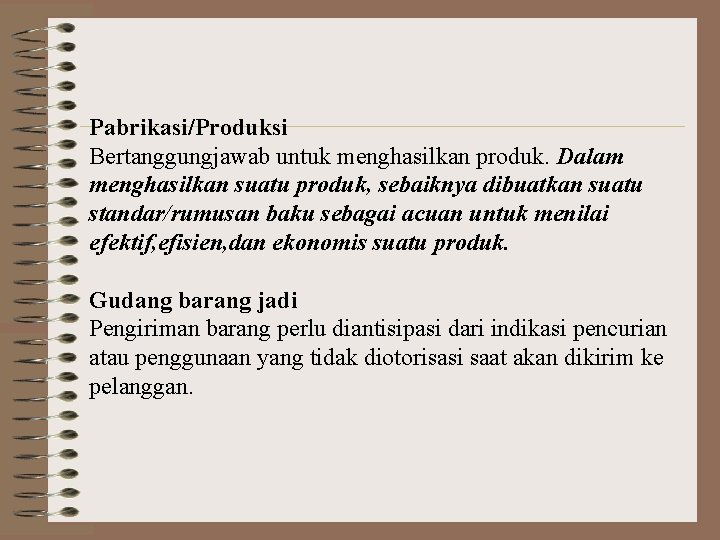 Pabrikasi/Produksi Bertanggungjawab untuk menghasilkan produk. Dalam menghasilkan suatu produk, sebaiknya dibuatkan suatu standar/rumusan baku Pabrikasi/Produksi Bertanggungjawab untuk menghasilkan produk. Dalam menghasilkan suatu produk, sebaiknya dibuatkan suatu standar/rumusan baku
