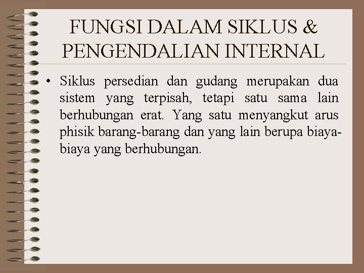 FUNGSI DALAM SIKLUS & PENGENDALIAN INTERNAL • Siklus persedian dan gudang merupakan dua sistem FUNGSI DALAM SIKLUS & PENGENDALIAN INTERNAL • Siklus persedian dan gudang merupakan dua sistem