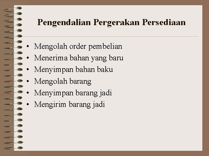 Pengendalian Pergerakan Persediaan • • • Mengolah order pembelian Menerima bahan yang baru Menyimpan Pengendalian Pergerakan Persediaan • • • Mengolah order pembelian Menerima bahan yang baru Menyimpan
