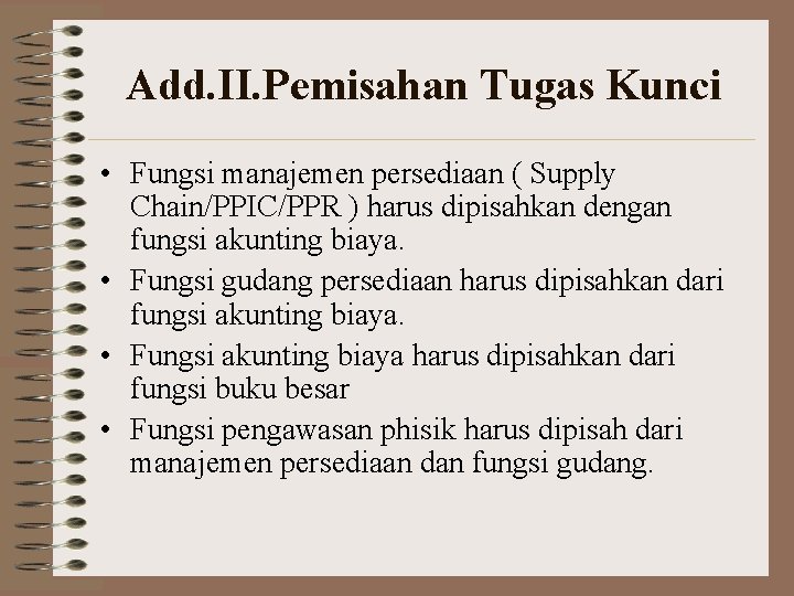 Add. II. Pemisahan Tugas Kunci • Fungsi manajemen persediaan ( Supply Chain/PPIC/PPR ) harus Add. II. Pemisahan Tugas Kunci • Fungsi manajemen persediaan ( Supply Chain/PPIC/PPR ) harus