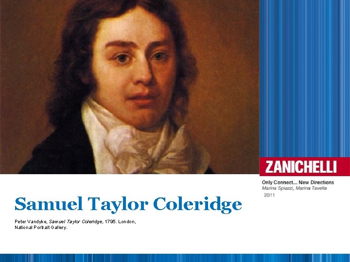 Samuel Taylor Coleridge Peter Vandyke, Samuel Taylor Coleridge, 1795. London, National Portrait Gallery. 