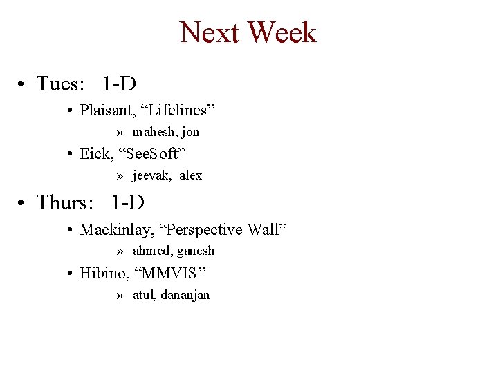 Next Week • Tues: 1 -D • Plaisant, “Lifelines” » mahesh, jon • Eick,