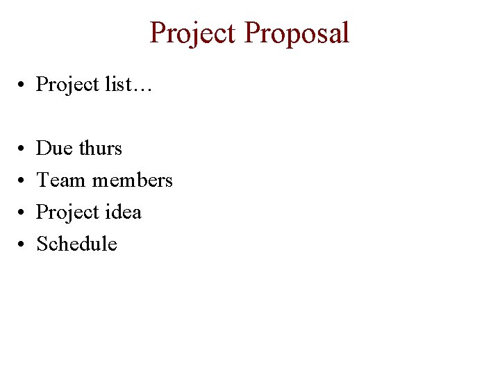 Project Proposal • Project list… • • Due thurs Team members Project idea Schedule