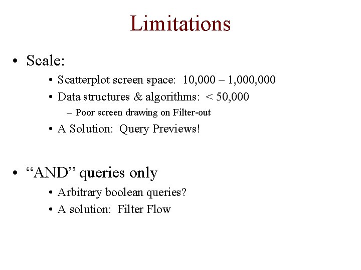 Limitations • Scale: • Scatterplot screen space: 10, 000 – 1, 000 • Data