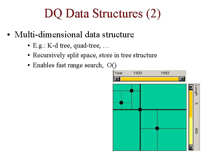 DQ Data Structures (2) • Multi-dimensional data structure • E. g. : K-d tree,