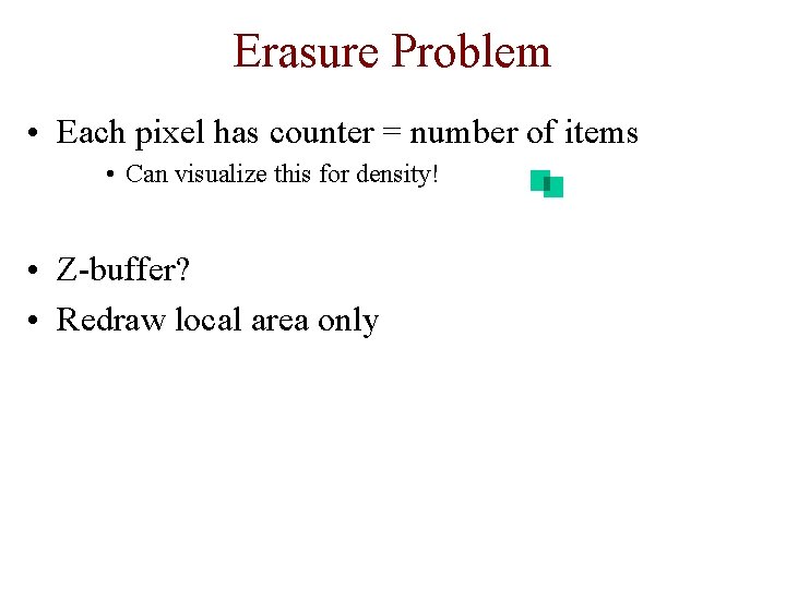 Erasure Problem • Each pixel has counter = number of items • Can visualize