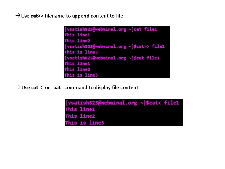  Use cat>> filename to append content to file Use cat < or cat