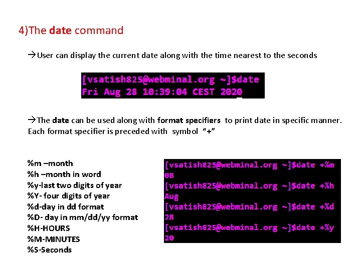 4)The date command User can display the current date along with the time nearest