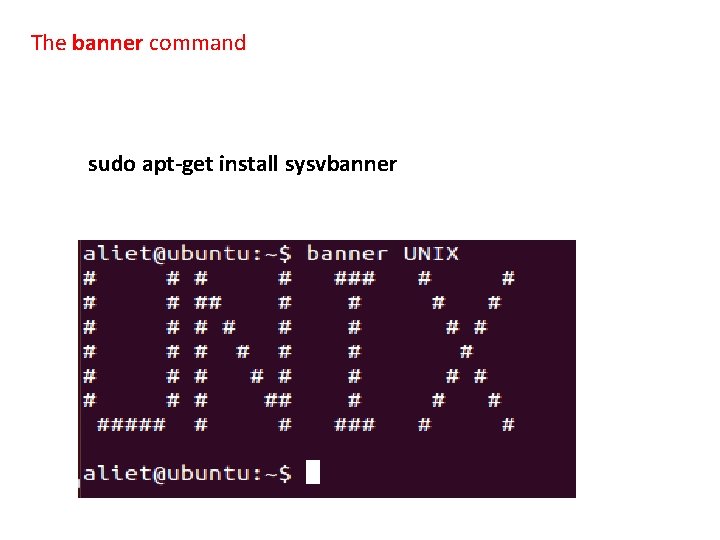 The banner command sudo apt-get install sysvbanner 