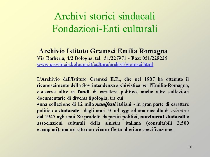 Archivi storici sindacali Fondazioni-Enti culturali Archivio Istituto Gramsci Emilia Romagna Via Barberia, 4/2 Bologna,