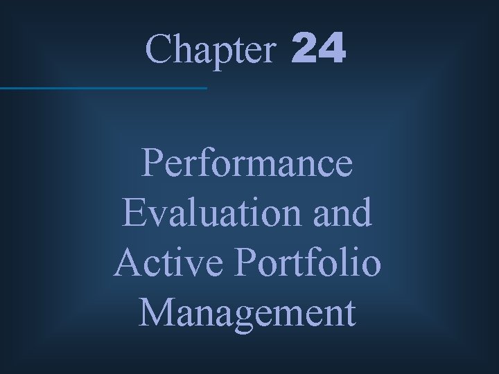 Chapter 24 Performance Evaluation and Active Portfolio Management 