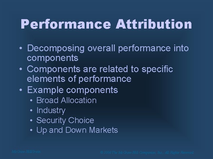 Performance Attribution • Decomposing overall performance into components • Components are related to specific