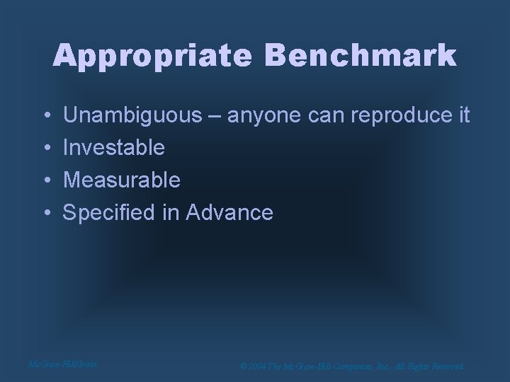 Appropriate Benchmark • • Unambiguous – anyone can reproduce it Investable Measurable Specified in