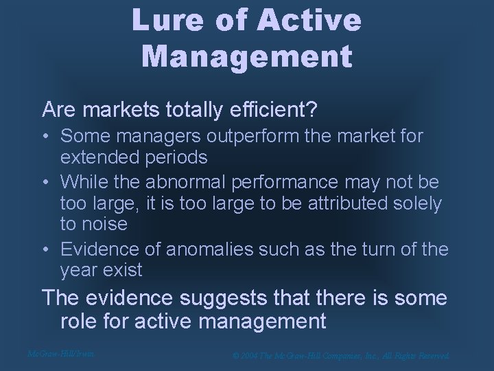 Lure of Active Management Are markets totally efficient? • Some managers outperform the market