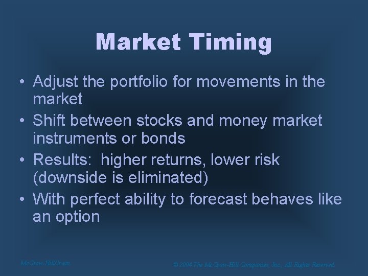 Market Timing • Adjust the portfolio for movements in the market • Shift between