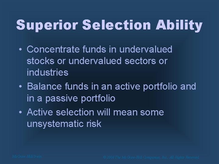 Superior Selection Ability • Concentrate funds in undervalued stocks or undervalued sectors or industries