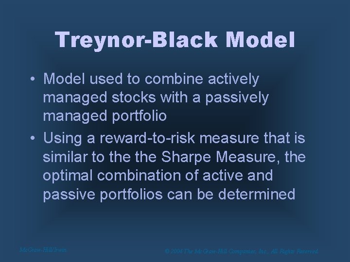 Treynor-Black Model • Model used to combine actively managed stocks with a passively managed