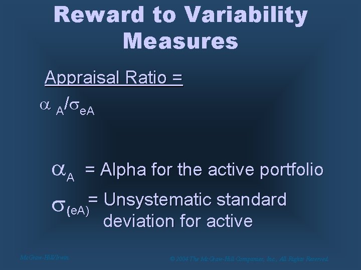Reward to Variability Measures Appraisal Ratio = A/ e. A A = Alpha for
