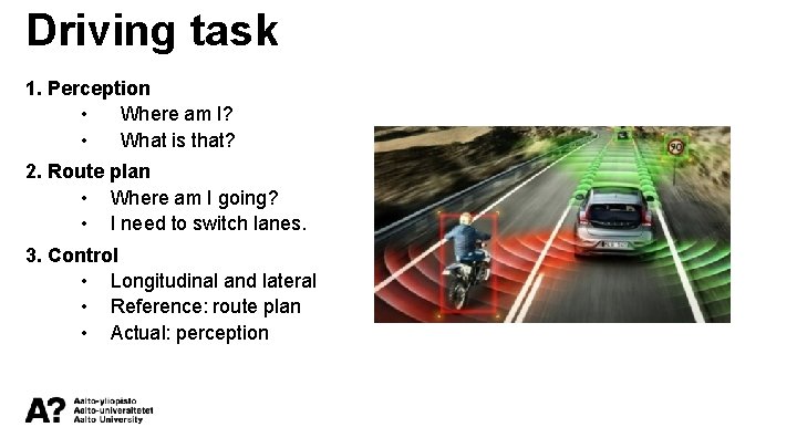 Driving task 1. Perception • Where am I? • What is that? 2. Route