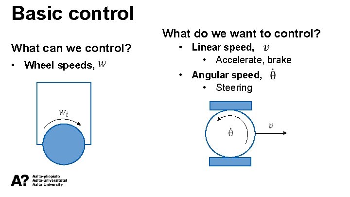 Basic control What do we want to control? What can we control? • Wheel