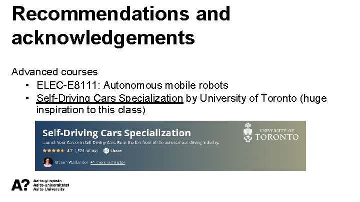 Recommendations and acknowledgements Advanced courses • ELEC-E 8111: Autonomous mobile robots • Self-Driving Cars