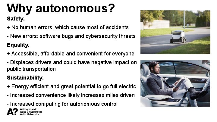 Why autonomous? Safety. + No human errors, which cause most of accidents - New