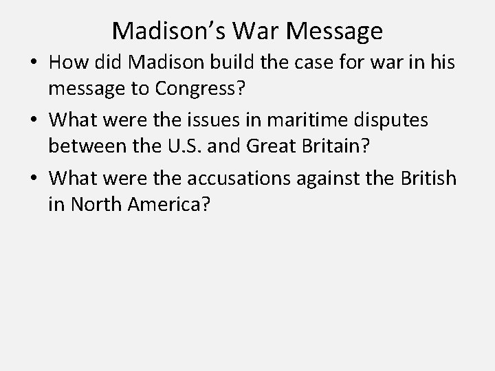 Madison’s War Message • How did Madison build the case for war in his