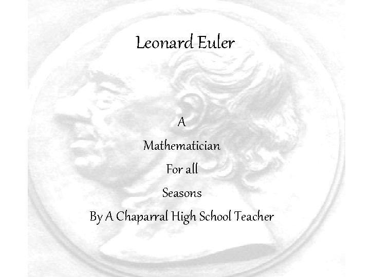 Leonard Euler A Mathematician For all Seasons By A Chaparral High School Teacher 