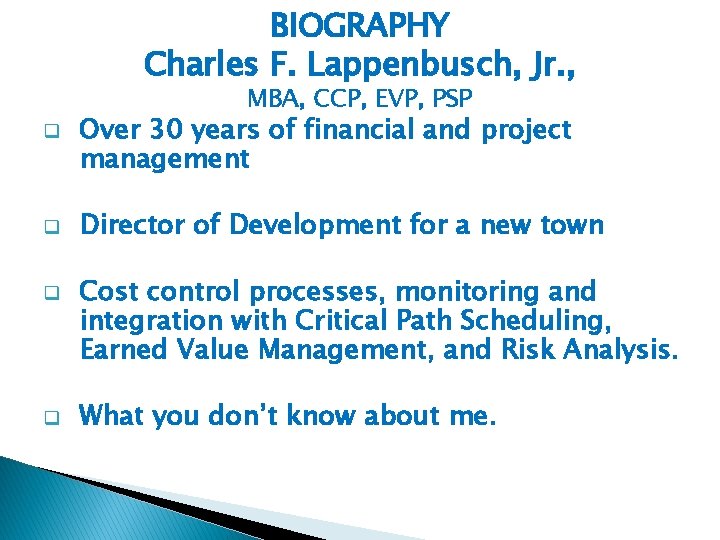 BIOGRAPHY Charles F. Lappenbusch, Jr. , MBA, CCP, EVP, PSP q q Over 30