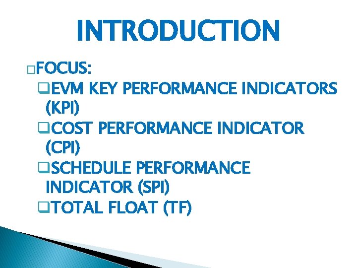 INTRODUCTION �FOCUS: q. EVM KEY PERFORMANCE INDICATORS (KPI) q. COST PERFORMANCE INDICATOR (CPI) q.